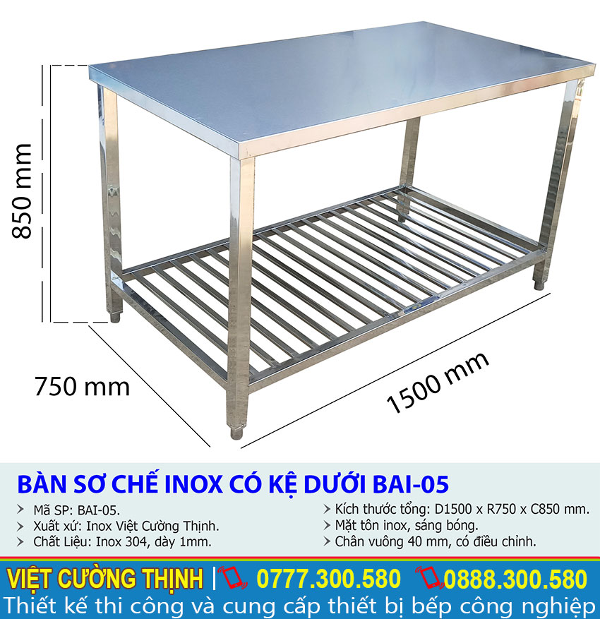 Kích thước về  bàn bếp inox, bàn sơ chế inox có kê dưới BAI-05 sản xuất Inox Việt Cường Thịnh.